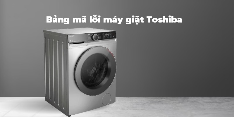 Cách khắc phục những lỗi  thường gặp trên máy giặt Toshiba